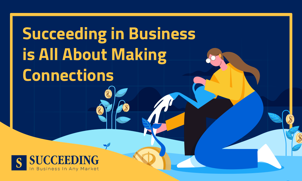 Succeeding in Business is All About Making Connections