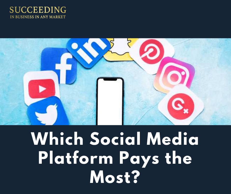 Which Social Media Platform Pays The Most? Succeeding In Business In