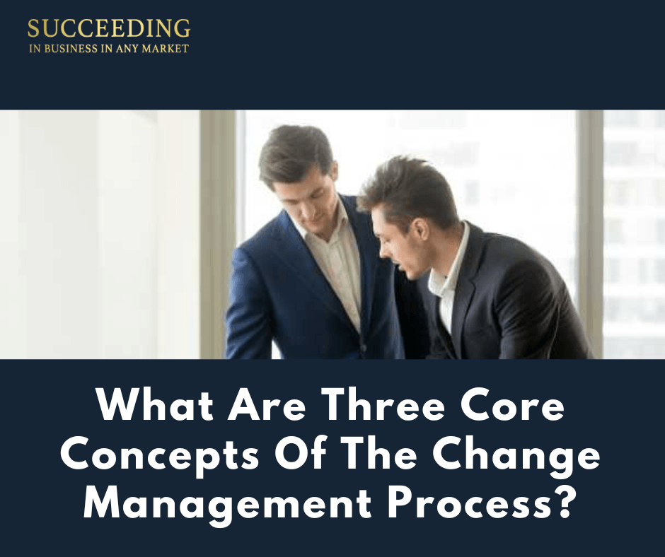 what-are-three-core-concepts-of-the-change-management-process