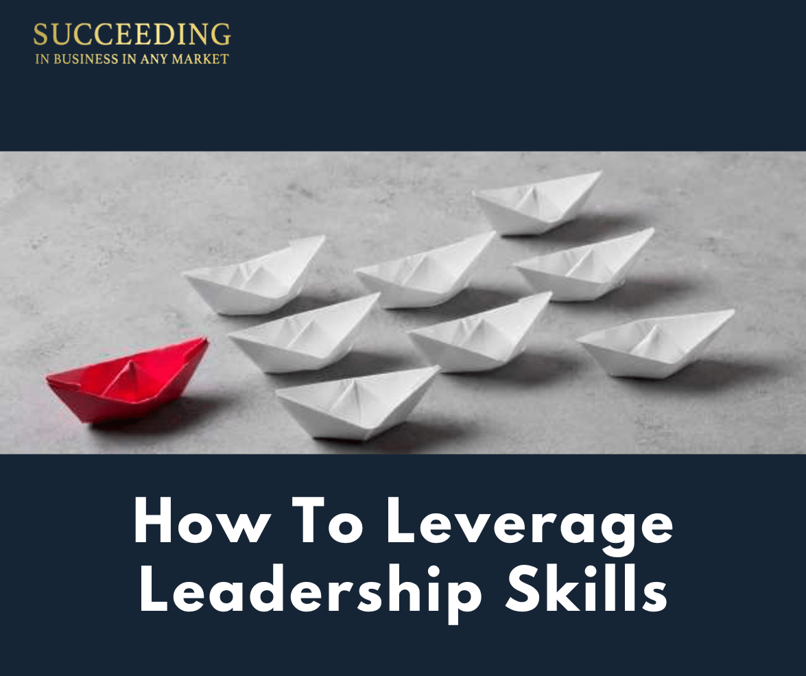 How To Leverage Leadership Skills Succeeding In Business In Any Market