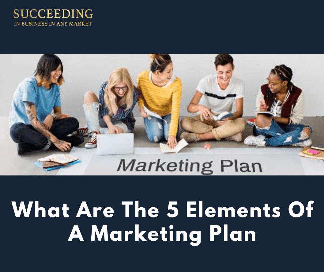 What Are The 5 Elements Of A Marketing Plan