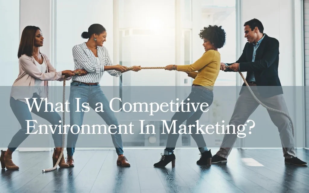 What Is a Competitive Environment In Marketing