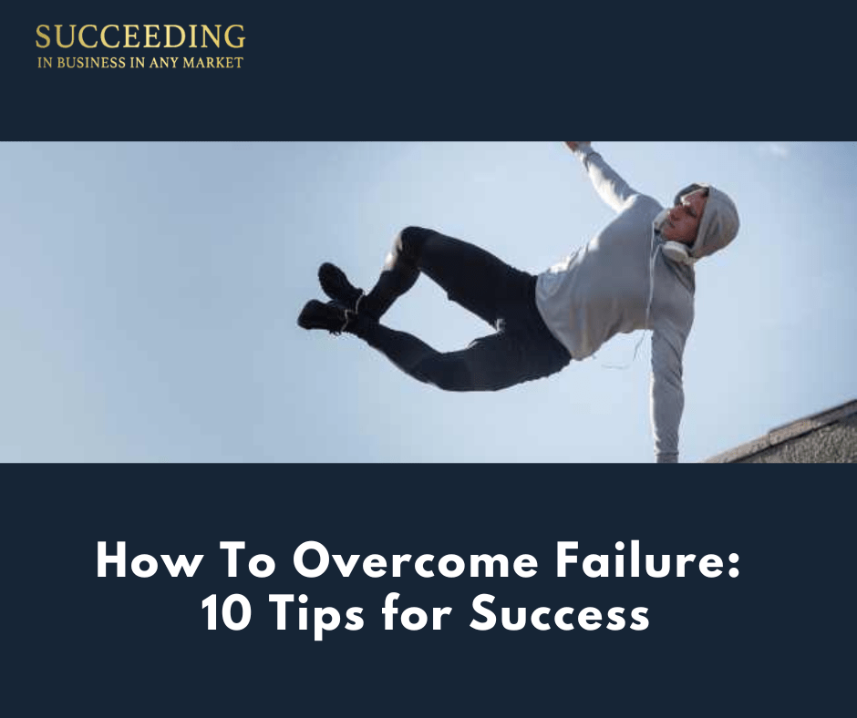 How To Overcome Failure: 10 Tips For Success | Succeeding In Business ...