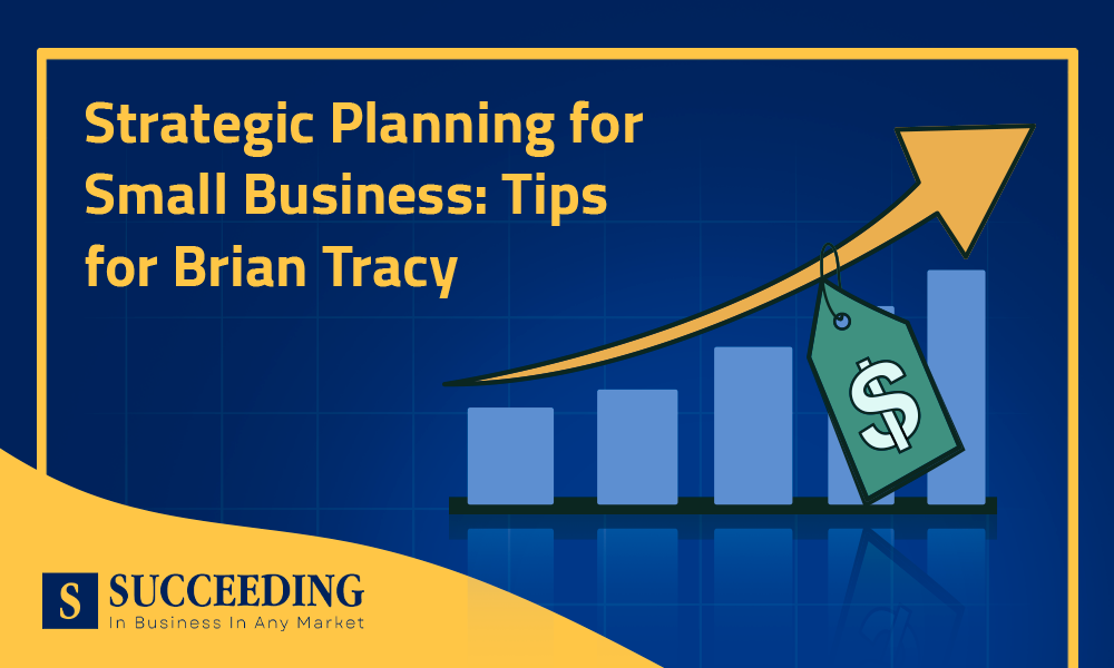 Strategic Planning for Small Business: Tips for Brian Tracy