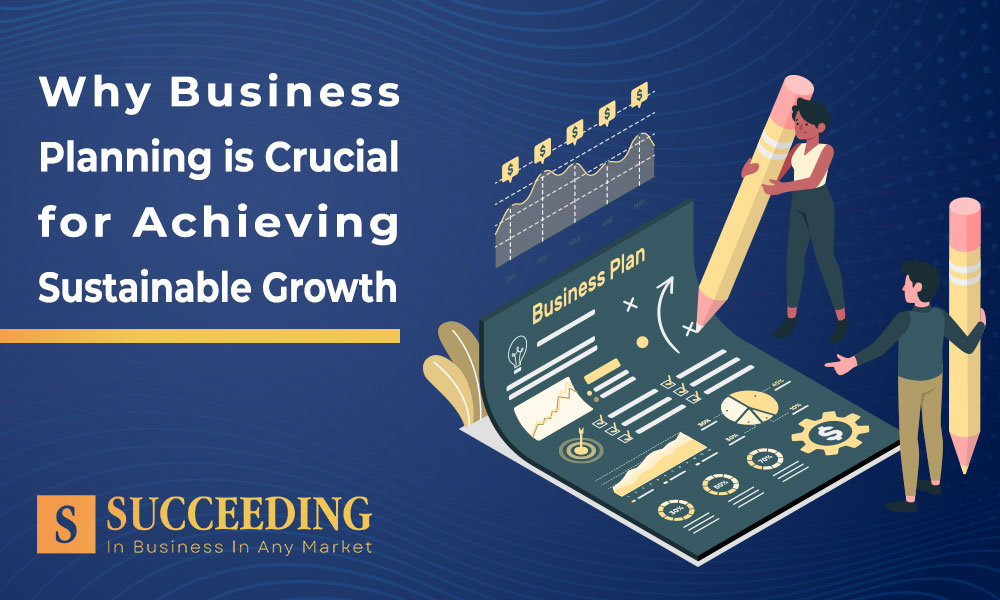 Why Business Planning is Crucial for Achieving Sustainable Growth?