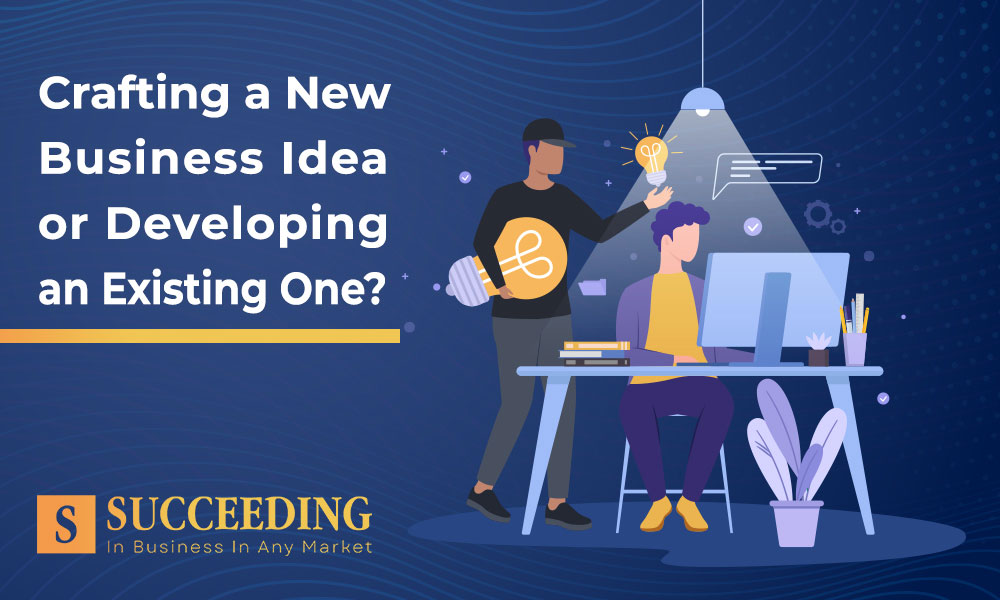 Crafting a New Business Idea or Developing an Existing One