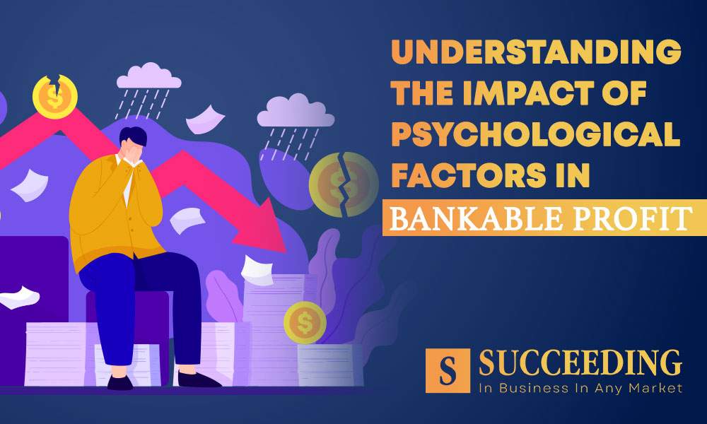 Psychological Factors in Bankable Profit
