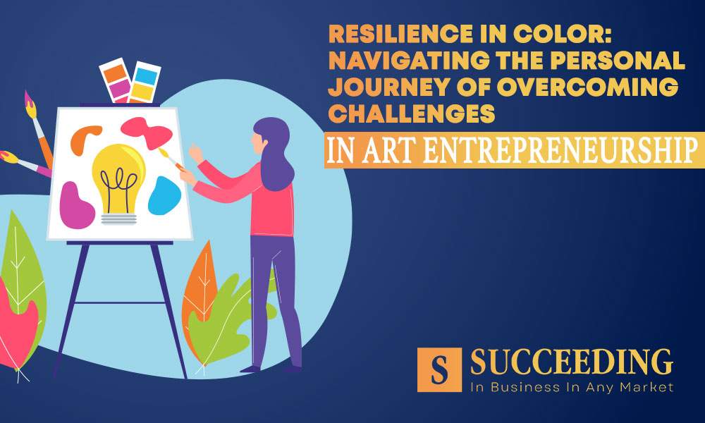 Overcoming Challenges in Art Entrepreneurship